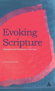Title: Evoking Scripture: Seeing the Old Testament in the New, Author: Steve Moyise