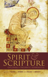 Title: Spirit and Scripture: Exploring a Pneumatic Hermeneutic, Author: Kevin L. Spawn