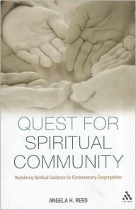 Title: Quest for Spiritual Community: Reclaiming Spiritual Guidance for Contemporary Congregations, Author: Angela H. Reed