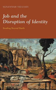 Title: Job and the Disruption of Identity: Reading Beyond Barth, Author: Susannah Ticciati