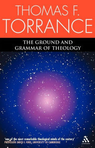 Title: The Ground and Grammar of Theology, Author: Thomas F. Torrance