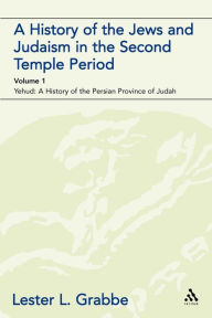 Title: A History of the Jews and Judaism in the Second Temple Period (vol. 1): The Persian Period (539-331BCE), Author: Lester L. Grabbe