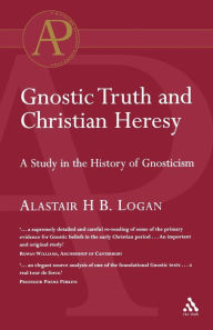Title: Gnostic Truth and Christian Heresy, Author: Alastair Logan