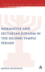 Title: Normative and Sectarian Judaism in the Second Temple Period, Author: Moshe Weinfeld