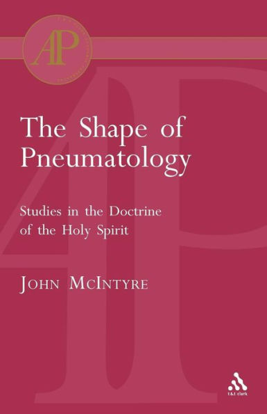 The Shape of Pneumatology: Studies in the Doctrine of the Holy Spirit / Edition 1