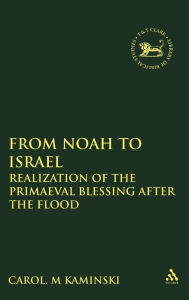 Title: From Noah to Israel: Realization of the Primaeval Blessing After the Flood, Author: Carol M. Kaminski