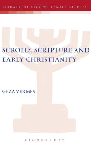 Title: Scrolls, Scriptures and Early Christianity, Author: Geza Vermes