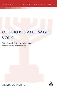 Title: Of Scribes and Sages, Vol 2: Early Jewish Interpretation and Transmission of Scripture, Author: Craig A. Evans