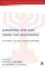 Knowing the End From the Beginning: The Prophetic, Apocalyptic, and their Relationship