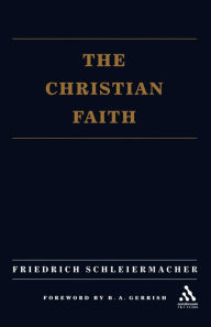 Title: The Christian Faith / Edition 1, Author: Friedrich Schleiermacher