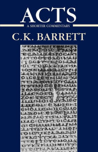 Title: Acts of the Apostles: A Shorter Commentary, Author: C. K. Barrett