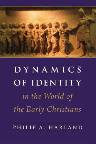 Title: Dynamics of Identity in the World of the Early Christians, Author: Philip A. Harland