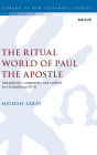 The Ritual World of Paul the Apostle: Metaphysics, Community and Symbol in 1 Corinthians 10-11