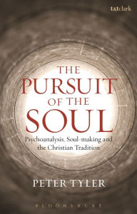 Title: The Pursuit of the Soul: Psychoanalysis, Soul-making and the Christian Tradition, Author: Peter Tyler