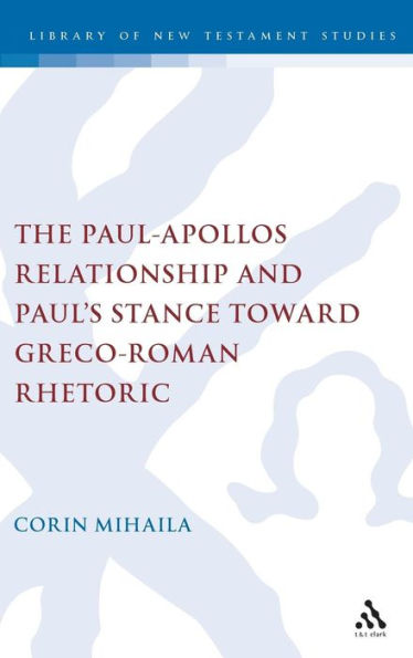 The Paul-Apollos Relationship and Paul's Stance toward Greco-Roman Rhetoric: An Exegetical and Socio-historical Study of 1 Corinthians 1-4