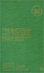 Title: The Historian and the Bible: Essays in Honour of Lester L. Grabbe / Edition 1, Author: Philip R. Davies