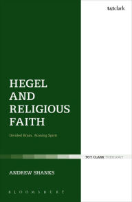 Title: Hegel and Religious Faith: Divided Brain, Atoning Spirit, Author: Andrew Shanks