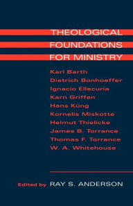 Title: Theological Foundations for Ministry / Edition 1, Author: Ray S. Anderson