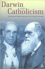 Title: Darwin and Catholicism: The Past and Present Dynamics of a Cultural Encounter, Author: Louis Caruana