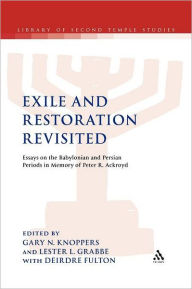 Title: Exile and Restoration Revisited: Essays on the Babylonian and Persian Periods in Memory of Peter R. Ackroyd, Author: Gary N. Knoppers