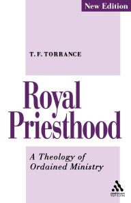 Royal Priesthood: A Theology of Ordained Ministry