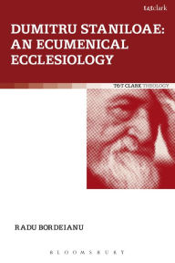 Title: Dumitru Staniloae: An Ecumenical Ecclesiology / Edition 1, Author: Radu Bordeianu