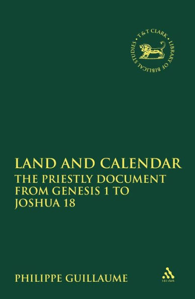 Land and Calendar: The Priestly Document from Genesis 1 to Joshua 18