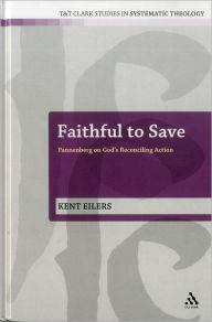 Title: Faithful to Save: Pannenberg on God's Reconciling Action, Author: Kent Eilers