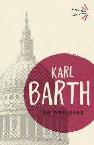 Title: On Religion: The Revelation of God as the Sublimation of Religion, Author: Karl Barth