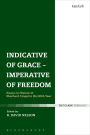 Indicative of Grace - Imperative of Freedom: Essays in Honour of Eberhard Jüngel in His 80th Year