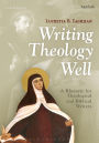 Writing Theology Well 2nd Edition: A Rhetoric for Theological and Biblical Writers