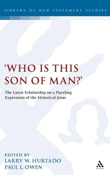 'Who is this son of man?': The Latest Scholarship on a Puzzling Expression of the Historical Jesus
