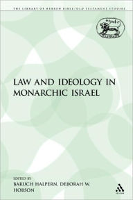 Title: Law and Ideology in Monarchic Israel, Author: Baruch Halpern