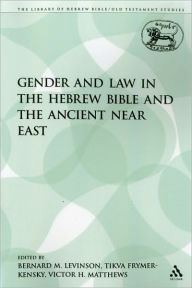 Title: Gender and Law in the Hebrew Bible and the Ancient Near East, Author: Bernard M. Levinson