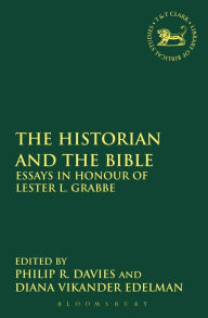 Title: The Historian and the Bible: Essays in Honour of Lester L. Grabbe, Author: Philip R. Davies