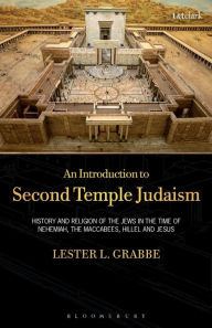 Title: An Introduction to Second Temple Judaism: History and Religion of the Jews in the Time of Nehemiah, the Maccabees, Hillel, and Jesus, Author: Lester L. Grabbe