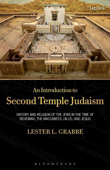 An Introduction to Second Temple Judaism: History and Religion of the Jews in the Time of Nehemiah, the Maccabees, Hillel, and Jesus