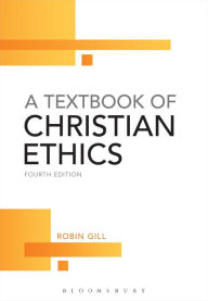 Title: A Textbook of Christian Ethics / Edition 4, Author: Robin Gill