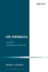 Title: On Animals: Volume I: Systematic Theology, Author: David L. Clough