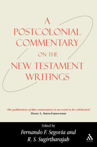 Title: A Postcolonial Commentary on the New Testament Writings / Edition 1, Author: Fernando F. Segovia
