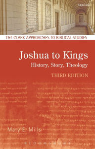 Title: Joshua to Kings: History, Story, Theology / Edition 3, Author: Mary E. Mills