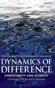 Title: Dynamics of Difference: Christianity and Alterity: A Festschrift for Werner G. Jeanrond, Author: Ulrich Schmiedel