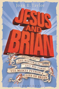 Title: Jesus and Brian: Exploring the Historical Jesus and his Times via Monty Python's Life of Brian, Author: Terry Jones