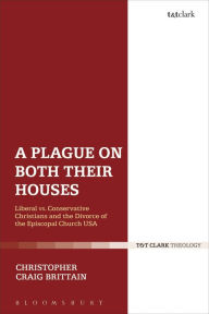 Title: A Plague on Both Their Houses: Liberal vs. Conservative Christians and the Divorce of the Episcopal Church USA, Author: Christopher Craig Brittain