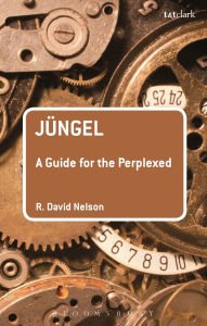 Title: Jüngel: A Guide for the Perplexed, Author: R. David Nelson