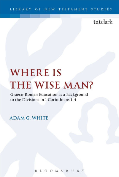Where is the Wise Man?: Graeco-Roman Education as a Background to the Divisions in 1 Corinthians 1-4