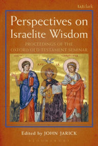 Title: Perspectives on Israelite Wisdom: Proceedings of the Oxford Old Testament Seminar, Author: John Jarick