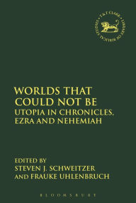Title: Worlds that Could Not Be: Utopia in Chronicles, Ezra and Nehemiah, Author: Frauke Uhlenbruch