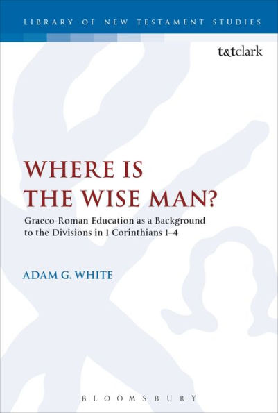 Where is the Wise Man?: Graeco-Roman Education as a Background to the Divisions in 1 Corinthians 1-4