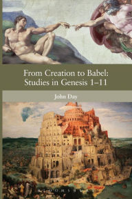 Title: From Creation to Babel: Studies in Genesis 1-11, Author: John Day